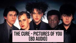 The Cure - Pictures of You (8D Audio)