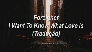 Foreigner - I Want To Know What Love Is (Tradução/Legendado)