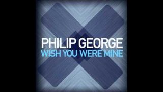 Philip George - Wish You Were Mine (Original Mix)